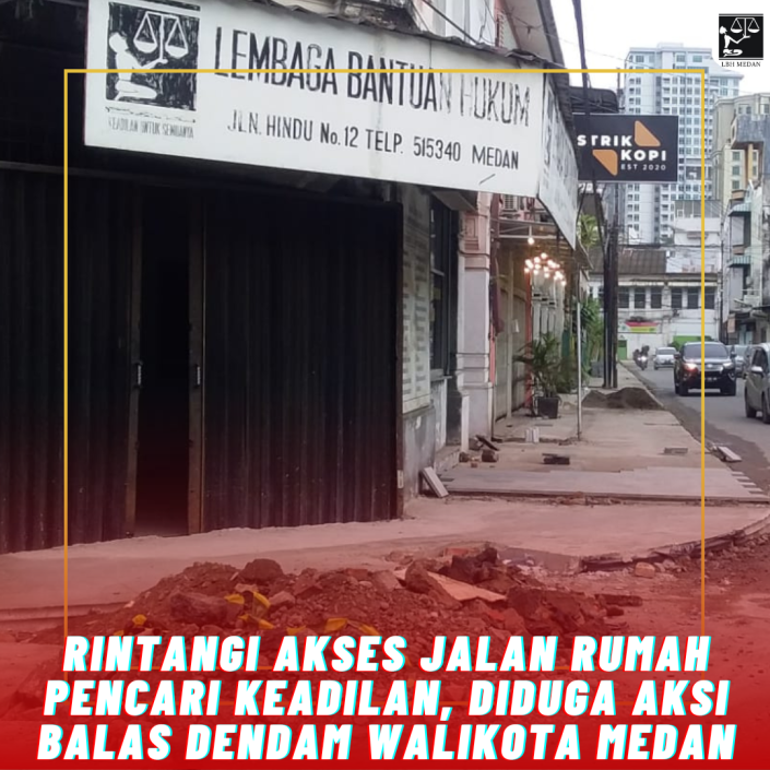 Rintangi Akses Jalan Rumah Pencari Keadilan Diduga Aksi Balas Dendam Walikota Medan LBH Medan